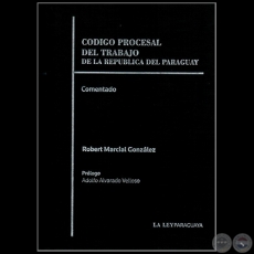 CDIGO PROCESAL DEL TRABAJO DE LA REPBLICA DEL PARAGUAY - Prlogo: ADOLFO ALVARADO VELLOSO - Ao 2012